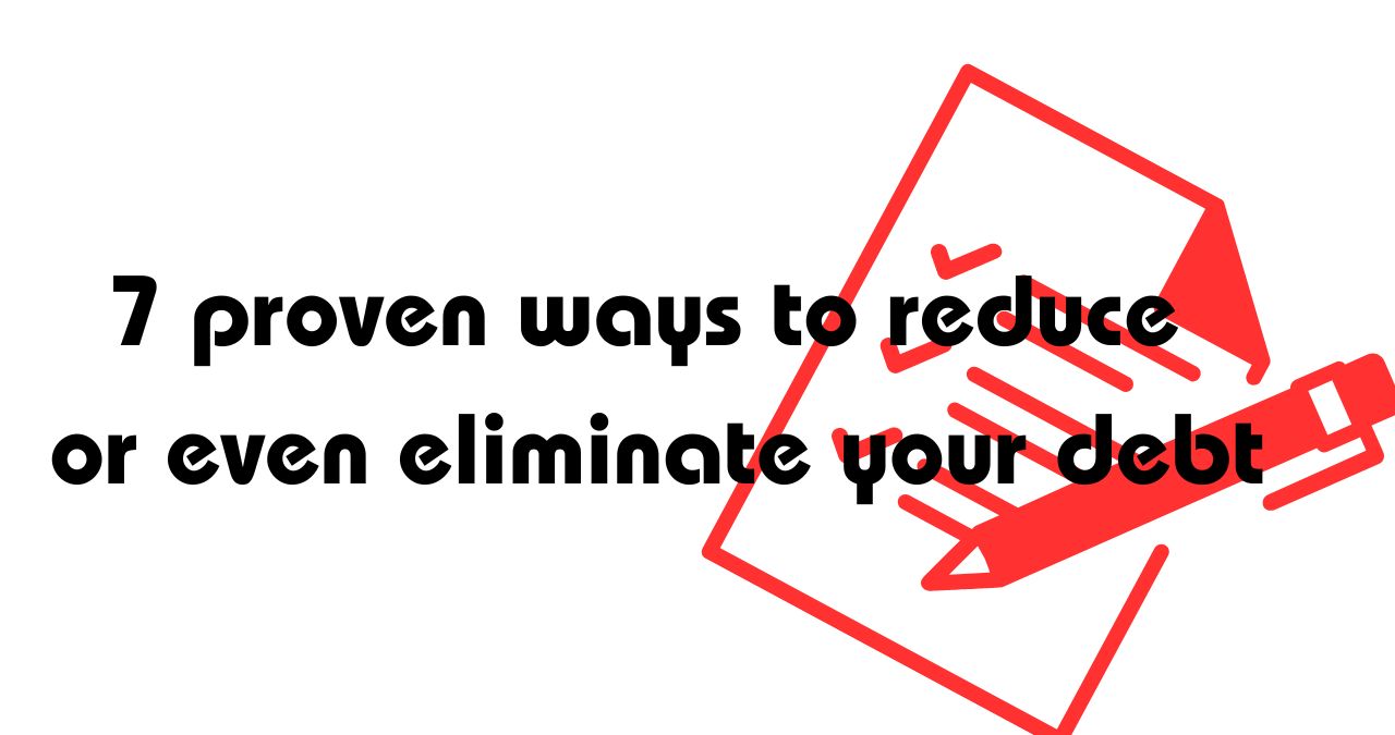7 proven ways to reduce or even eliminate your debt